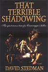 That Terrible Shadowing - David Stedman